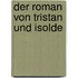 Der Roman von Tristan und Isolde