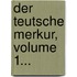 Der Teutsche Merkur, Volume 1...