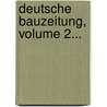 Deutsche Bauzeitung, Volume 2... door Architektenverein Zu Berlin
