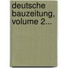 Deutsche Bauzeitung, Volume 2... door Deutsche Gesellschaft FüR. Bauwesen E.V.