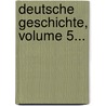 Deutsche Geschichte, Volume 5... by Karl Lamprecht