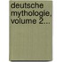 Deutsche Mythologie, Volume 2...
