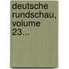 Deutsche Rundschau, Volume 23... by Unknown