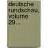 Deutsche Rundschau, Volume 29...