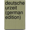 Deutsche Urzeit (German Edition) by Arnold Wilhelm