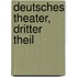 Deutsches Theater, Dritter Theil