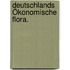 Deutschlands Ökonomische Flora.
