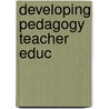 Developing Pedagogy Teacher Educ by John Loughran