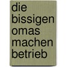 Die Bissigen Omas Machen Betrieb by J. Rgen Heimer