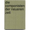 Die Componisten Der Neueren Zeit by Professor William Neumann