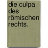Die Culpa des Römischen Rechts. by Johann Christian Hasse