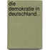 Die Demokratie in Deutschland...