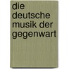 Die Deutsche Musik der Gegenwart door Rudolf Louis