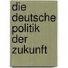 Die Deutsche Politik Der Zukunft door Frantz Constantin