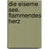 Die Eiserne See. Flammendes Herz