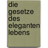 Die Gesetze des eleganten Lebens by Honoré de Balzac