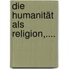 Die Humanität Als Religion,.... door Samuel Hirsch
