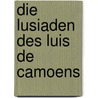 Die Lusiaden des Luis de Camoens door De Camões Luís