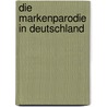 Die Markenparodie in Deutschland by Bernadette Schneider