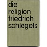 Die Religion Friedrich Schlegels door Walther Glawe