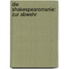 Die Shakespearomanie: Zur Abwehr by Roderich Benedix
