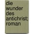 Die Wunder Des Antichrist; Roman