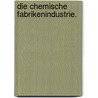 Die chemische Fabrikenindustrie. by Johann Rudolph Wagner