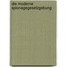 Die moderne Spionagegesetzgebung by Züblin Anton
