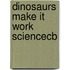 Dinosaurs Make It Work Sciencecb