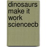 Dinosaurs Make It Work Sciencecb door Andrew Haslam