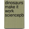 Dinosaurs Make It Work Sciencepb door Andrew Haslam