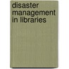 Disaster Management In Libraries door Solomon K. Mang'Ira