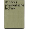 Dr. Fricks Physikalische Technik door Otto Lehmann
