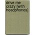 Drive Me Crazy [With Headphones]