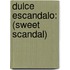 Dulce Escandalo: (Sweet Scandal)
