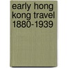 Early Hong Kong Travel 1880-1939 by Benjamin Yim