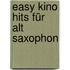 Easy Kino Hits für Alt Saxophon
