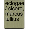 Eclogae / Cicero, Marcus Tullius by Marcus Tullius Cicero