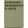 Ecotourism Development in Africa by Lori-Ann Shibish