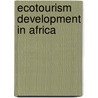 Ecotourism Development in Africa door Lori-Ann Shibish