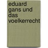 Eduard Gans Und Das Voelkerrecht door Jana Kieselstein