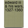 Edward Iii & His Wars, 1327-1360 door Sir W.J. (William James) Ashley