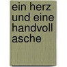 Ein Herz und eine Handvoll Asche by Sabine Kosmin
