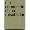Ein Sommer in China: Reisebilder door Goldmann Paul