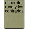 El Perrito Rund y los Contrarios by Annika Henning