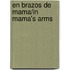 En Brazos de Mama/In Mama's Arms