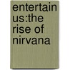 Entertain Us:The Rise of Nirvana door Ms Gillian G. Gaar