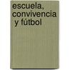 Escuela,  Convivencia  y Fútbol door MaríA. Julia Vernieri