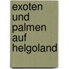 Exoten  Und Palmen Auf Helgoland door Joachim J. Ck
