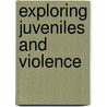 Exploring Juveniles And Violence by Pauline Mawson